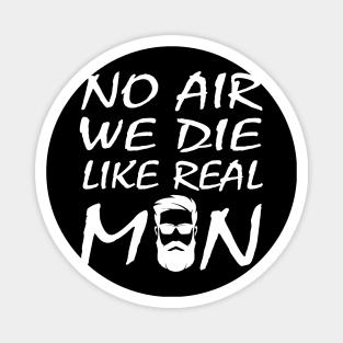 no air we die like real men beard funny quote car airbag joke Magnet